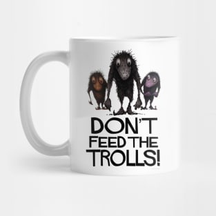 Don't Feed The Trolls! Funny Monster Trolls Mug